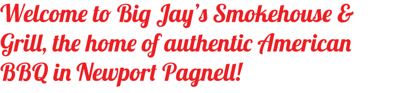 Welcome to Big Jay’s Smokehouse & Grill, the home of authentic American BBQ in Newport Pagnell!